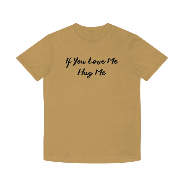 If You Love Me Hug Me Unisex Faded Shirt