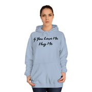 If You Love Me Hug Me Unisex College Hoodie