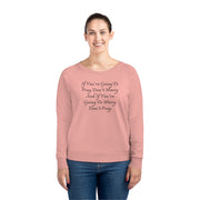 If You’re Going To Pray Don’t Worry And If You’re Going To Worry Don’t Pray Women's Dazzler Relaxed Fit Sweatshirt