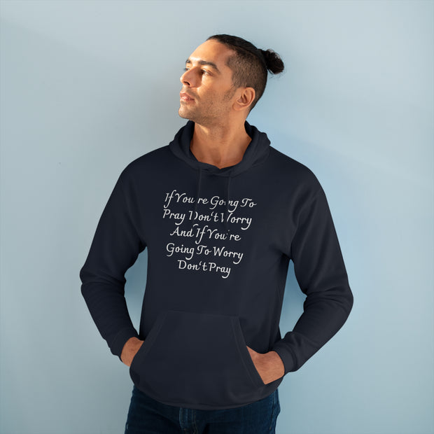 If You’re Going To Pray Don’t Worry And If You’re Going To Worry Don’t PrayUnisex Pullover Hoodie