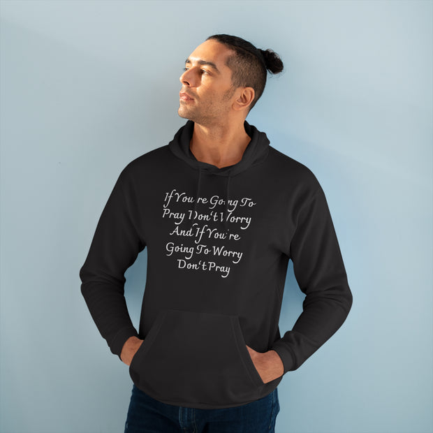 If You’re Going To Pray Don’t Worry And If You’re Going To Worry Don’t PrayUnisex Pullover Hoodie