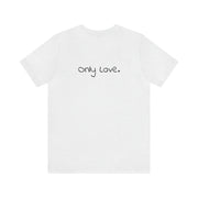 Only Love. Unisex Jersey Short Sleeve Tee