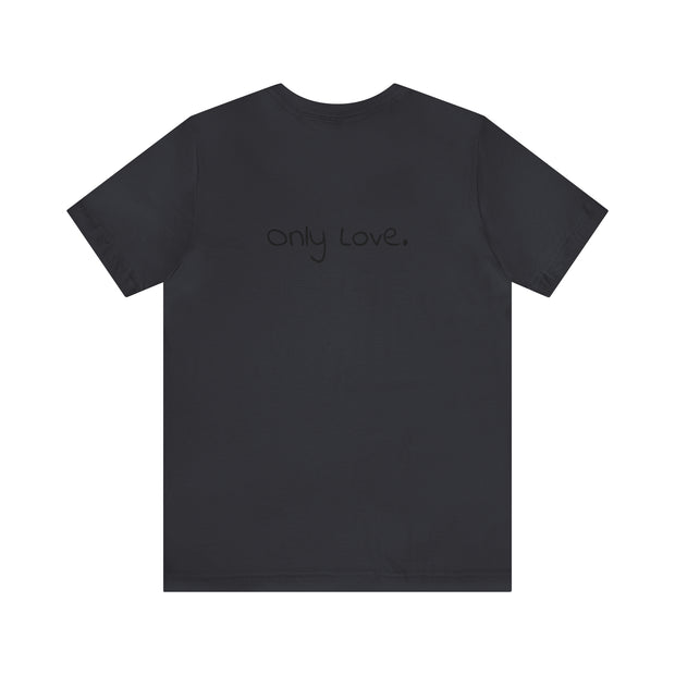 Only Love. Unisex Jersey Short Sleeve Tee