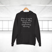 If You’re Going To Pray Don’t Worry And If You’re Going To Worry Don’t PrayUnisex Pullover Hoodie