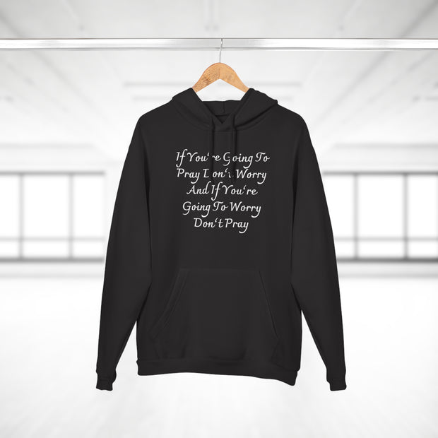If You’re Going To Pray Don’t Worry And If You’re Going To Worry Don’t PrayUnisex Pullover Hoodie
