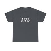 Love Based Based In Love Unisex Heavy Cotton Tee